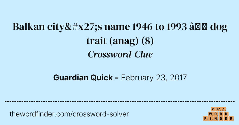Balkan city's name 1946 to 1993 — dog trait (anag) crossword clue image