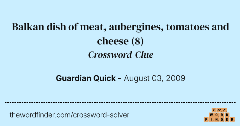 Balkan dish of meat, aubergines, tomatoes and cheese crossword clue image