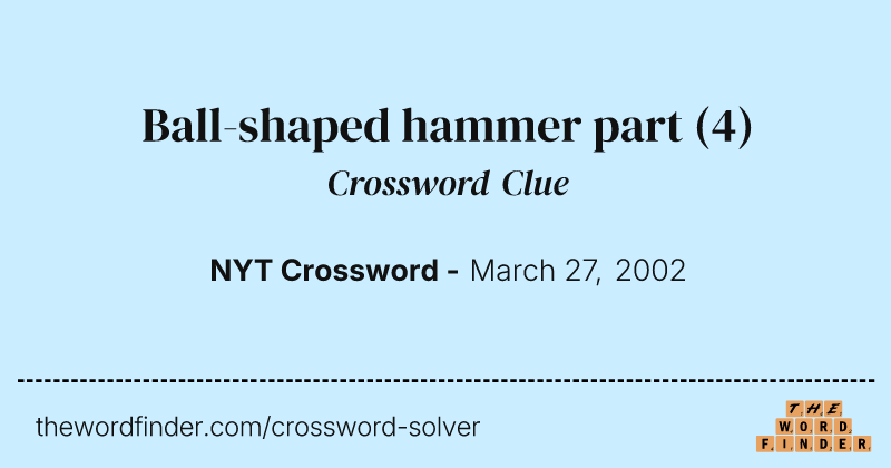 Ball-shaped hammer part crossword clue image