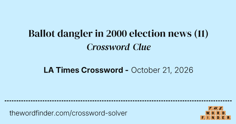 Ballot dangler in 2000 election news crossword clue image