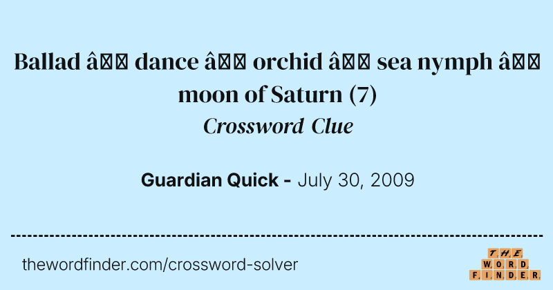 Ballad — dance — orchid — sea nymph — moon of Saturn crossword clue image