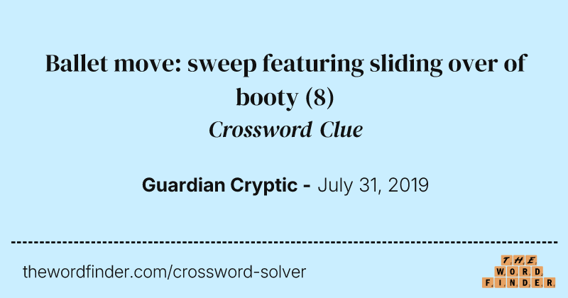 Ballet move: sweep featuring sliding over of booty crossword clue image