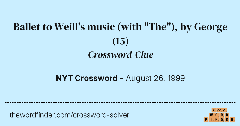 Ballet to Weill's music (with "The"), by George crossword clue image