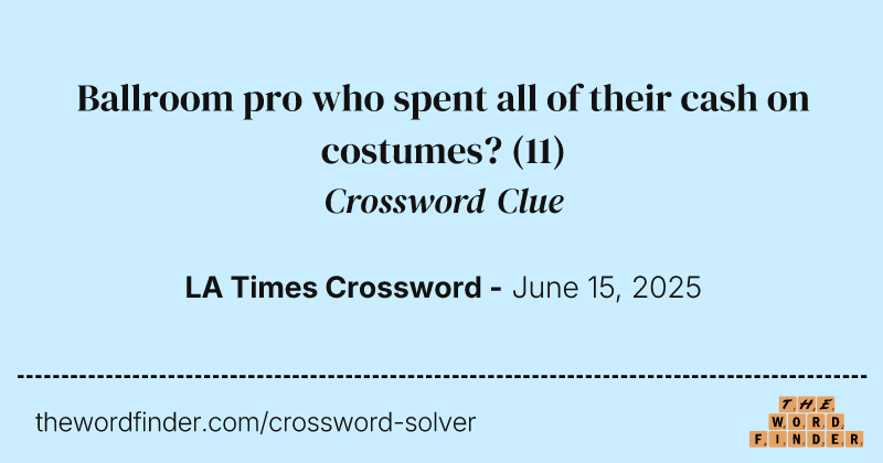 Ballroom pro who spent all of their cash on costumes? crossword clue image