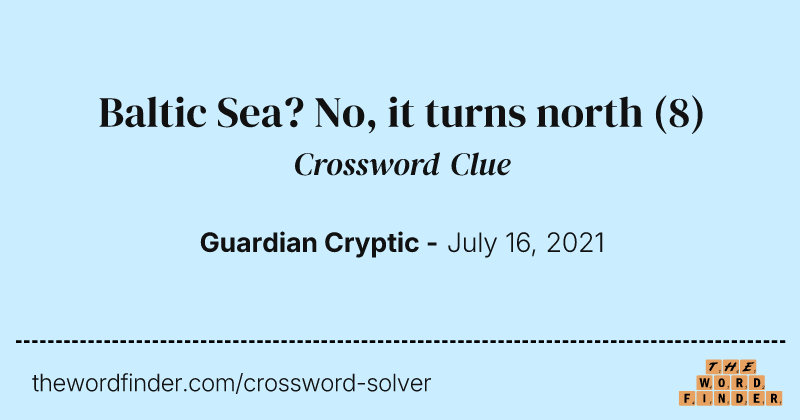 Baltic Sea? No, it turns north crossword clue image