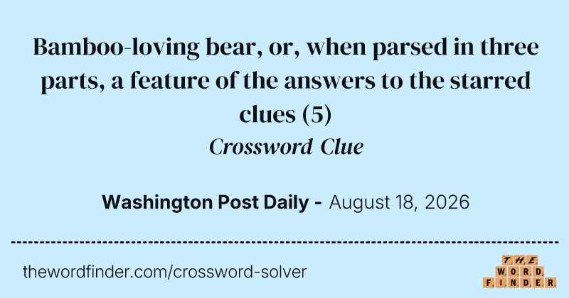 Bamboo-loving bear, or, when parsed in three parts, a feature of the answers to the starred clues crossword clue image
