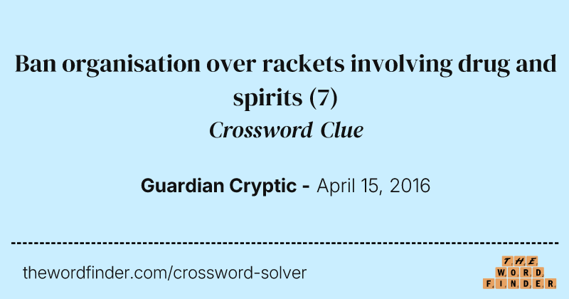 Ban organisation over rackets involving drug and spirits crossword clue image
