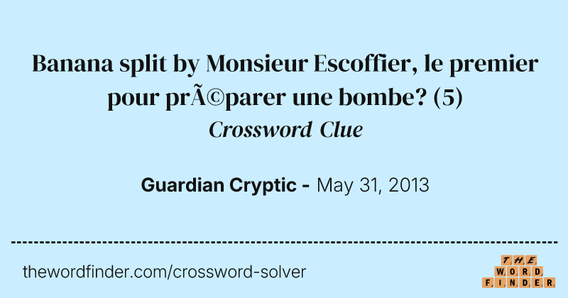 Banana split by Monsieur Escoffier, le premier pour préparer une bombe? crossword clue image