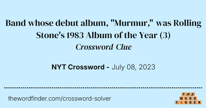 Band whose debut album, "Murmur," was Rolling Stone's 1983 Album of the Year crossword clue image