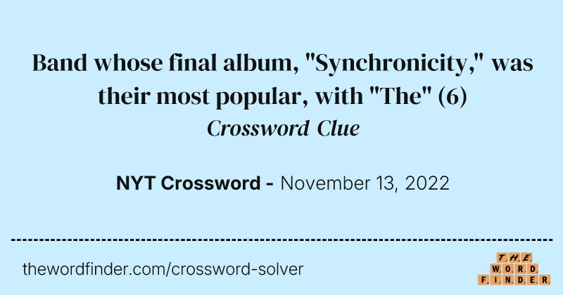 Band whose final album, "Synchronicity," was their most popular, with "The" crossword clue image