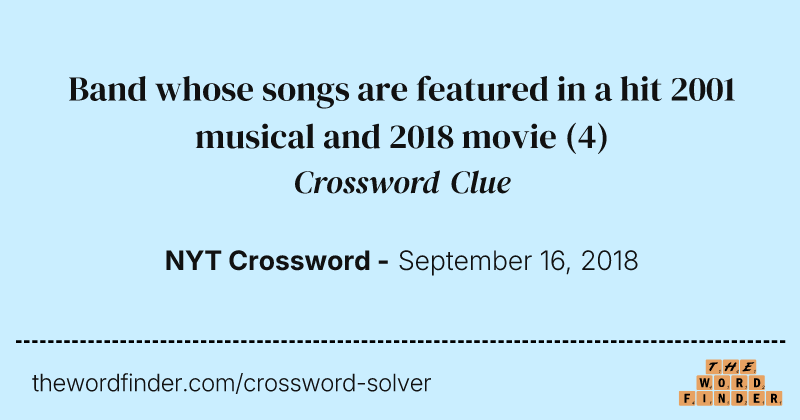 Band whose songs are featured in a hit 2001 musical and 2018 movie crossword clue image