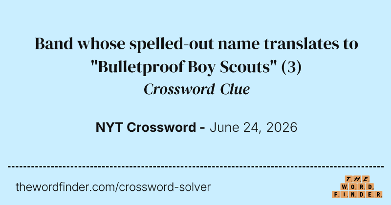 Band whose spelled-out name translates to "Bulletproof Boy Scouts" crossword clue image