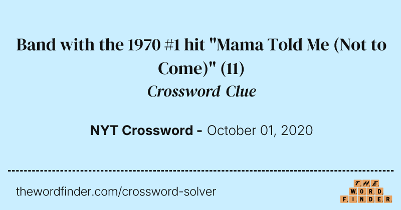 Band with the 1970 #1 hit "Mama Told Me (Not to Come)" crossword clue image