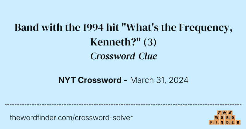Band with the 1994 hit "What's the Frequency, Kenneth?" crossword clue image