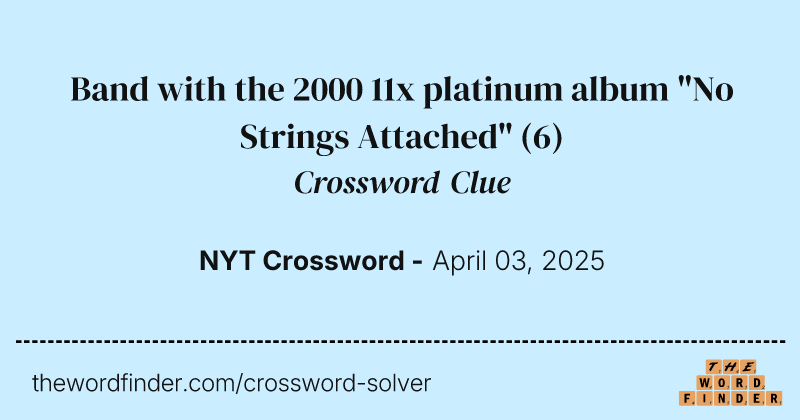 Band with the 2000 11x platinum album "No Strings Attached" crossword clue image