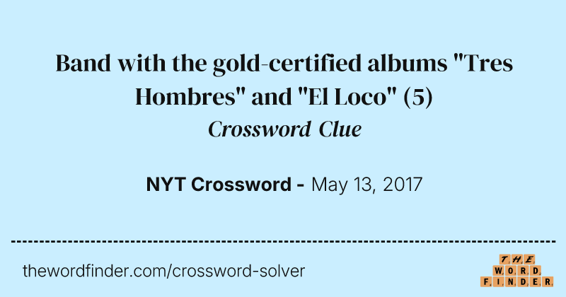 Band with the gold-certified albums "Tres Hombres" and "El Loco" crossword clue image