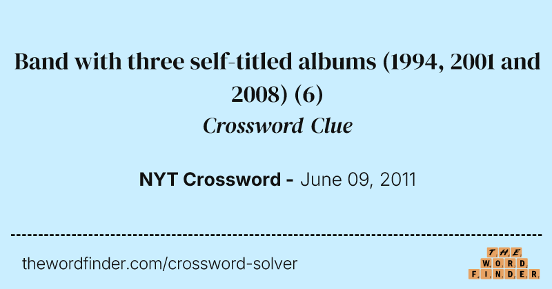 Band with three self-titled albums (1994, 2001 and 2008) crossword clue image