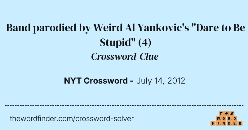 Band parodied by Weird Al Yankovic's "Dare to Be Stupid" crossword clue image