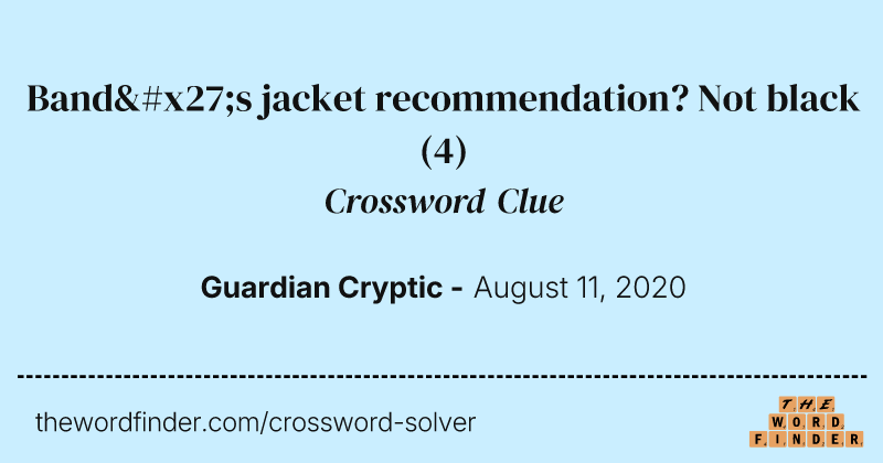 Band's jacket recommendation? Not black crossword clue image