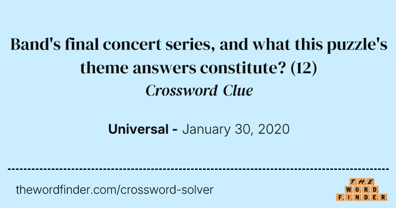 Band's final concert series, and what this puzzle's theme answers constitute? crossword clue image