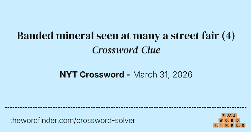 Banded mineral seen at many a street fair crossword clue image