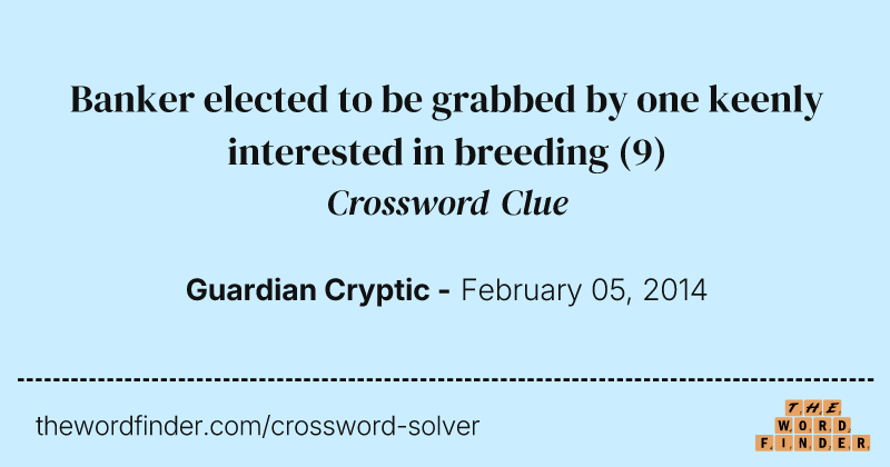 Banker elected to be grabbed by one keenly interested in breeding crossword clue image