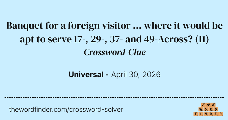Banquet for a foreign visitor ... where it would be apt to serve 17-, 29-, 37- and 49-Across? crossword clue image