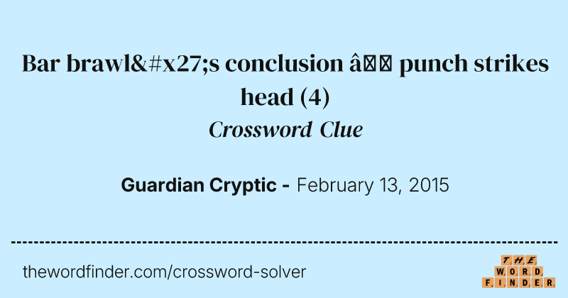 Bar brawl's conclusion — punch strikes head crossword clue image