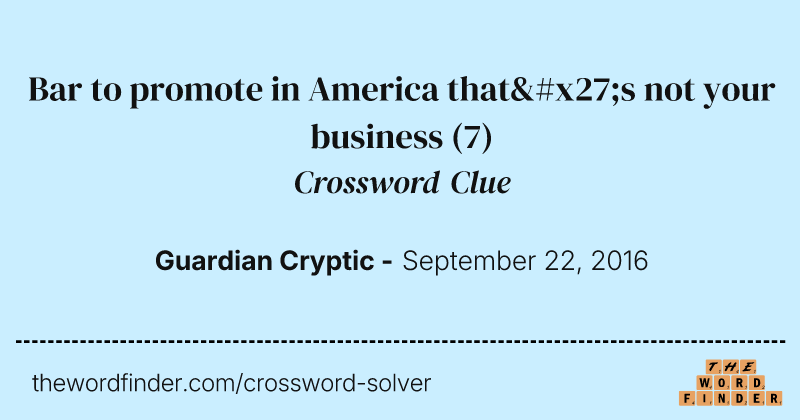 Bar to promote in America that's not your business crossword clue image