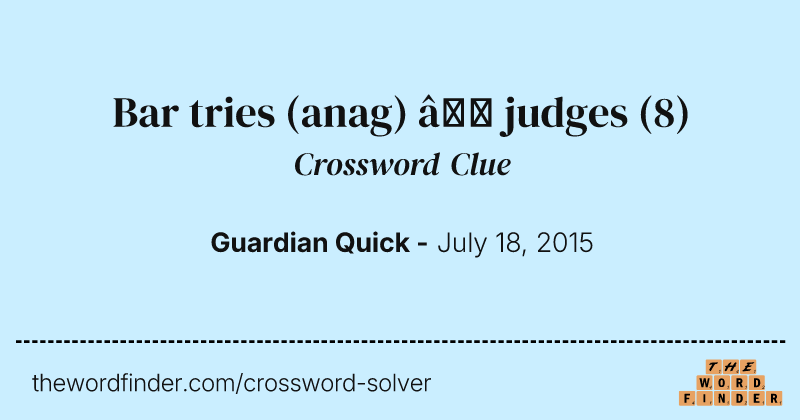 Bar tries (anag) — judges crossword clue image