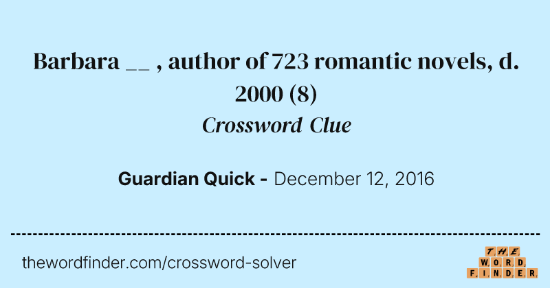 Barbara __ , author of 723 romantic novels, d. 2000 crossword clue image