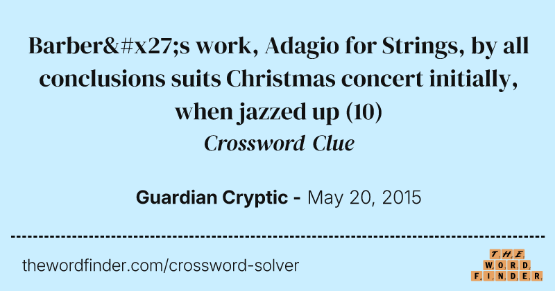 Barber's work, Adagio for Strings, by all conclusions suits Christmas concert initially, when jazzed up crossword clue image