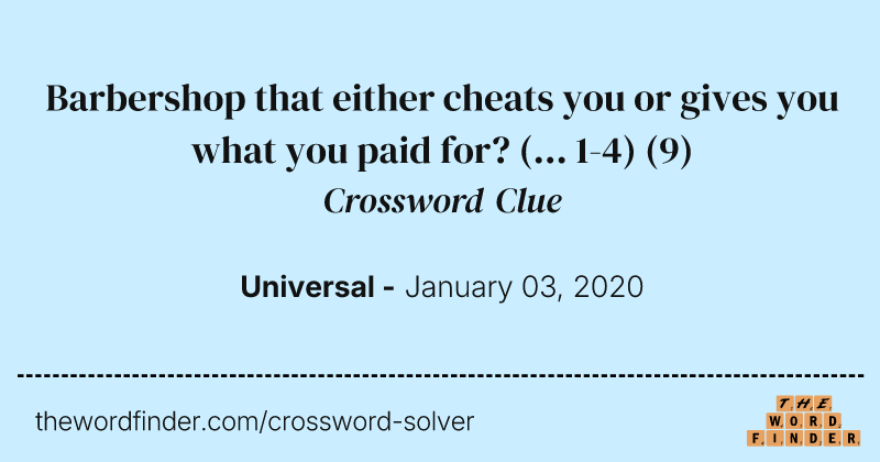 Barbershop that either cheats you or gives you what you paid for? (... 1-4) crossword clue image