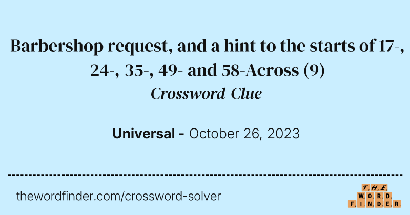Barbershop request, and a hint to the starts of 17-, 24-, 35-, 49- and 58-Across crossword clue image