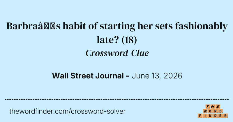 Barbra’s habit of starting her sets fashionably late? crossword clue image