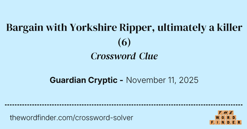 Bargain with Yorkshire Ripper, ultimately a killer crossword clue image