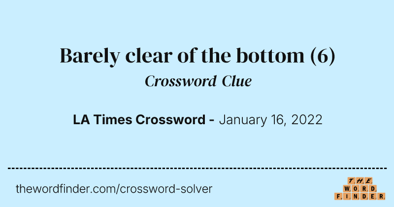 Barely clear of the bottom crossword clue image