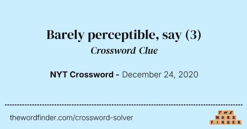 Barely perceptible, say crossword clue image