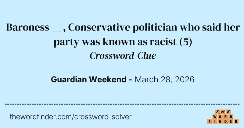 Baroness __, Conservative politician who said her party was known as racist crossword clue image
