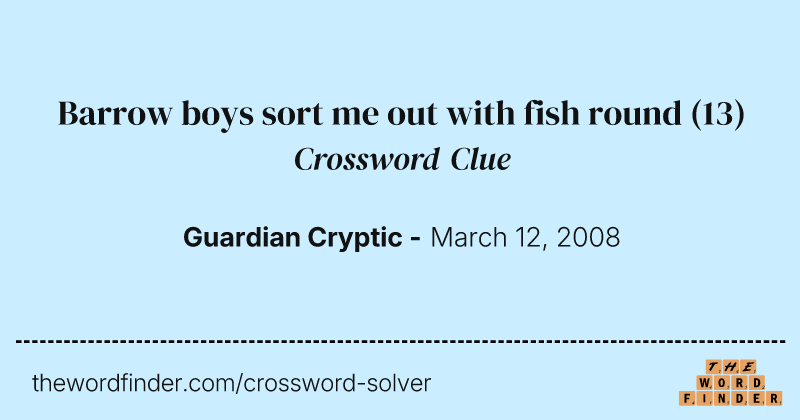 Barrow boys sort me out with fish round crossword clue image