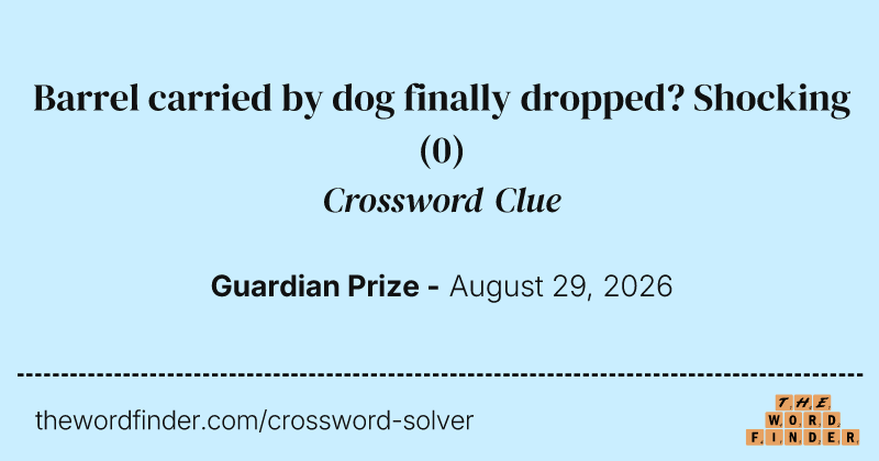 Barrel carried by dog finally dropped? Shocking crossword clue image