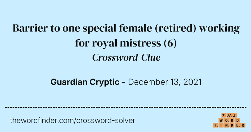 Barrier to one special female (retired) working for royal mistress crossword clue image