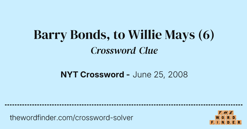 Barry Bonds, to Willie Mays crossword clue image
