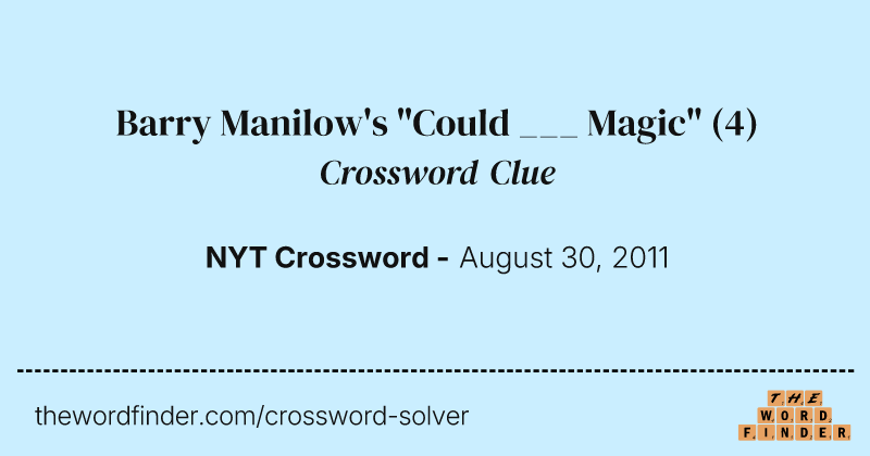 Barry Manilow's "Could ___ Magic" crossword clue image