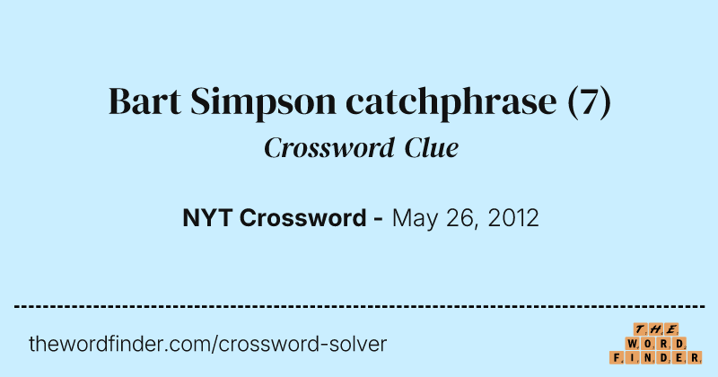 Bart Simpson catchphrase crossword clue image