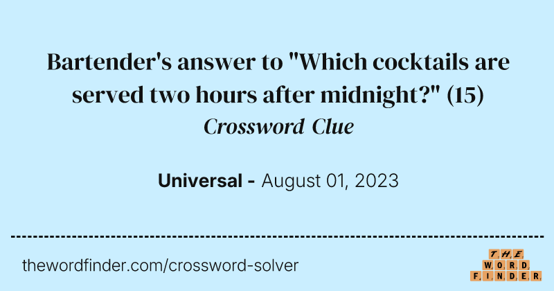 Bartender's answer to "Which cocktails are served two hours after midnight?" crossword clue image