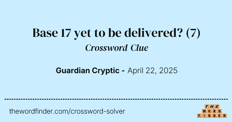 Base 17 yet to be delivered? crossword clue image