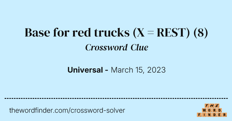 Base for red trucks (X = REST) crossword clue image