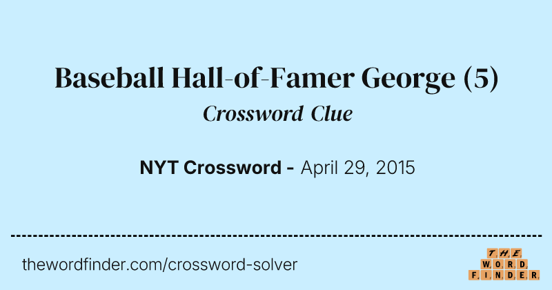 Baseball Hall-of-Famer George crossword clue image