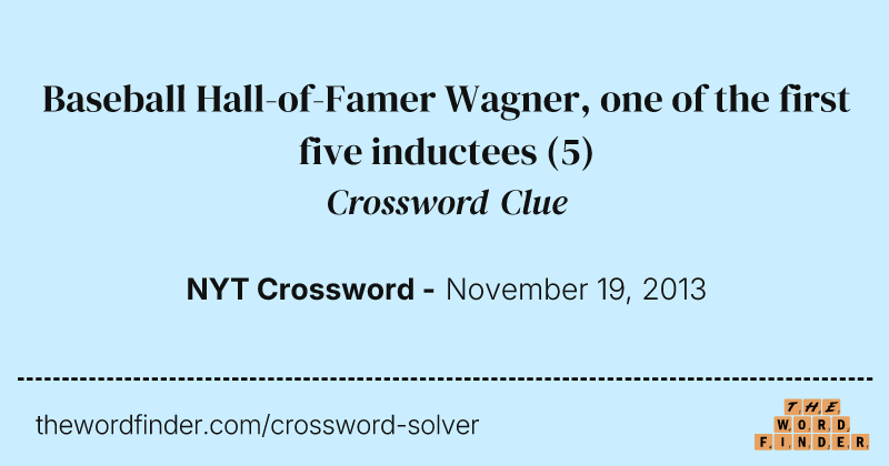 Baseball Hall-of-Famer Wagner, one of the first five inductees crossword clue image